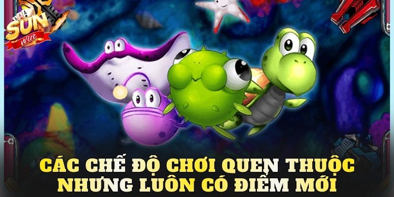 Các chế độ chơi quen thuộc nhưng luôn có điểm mới