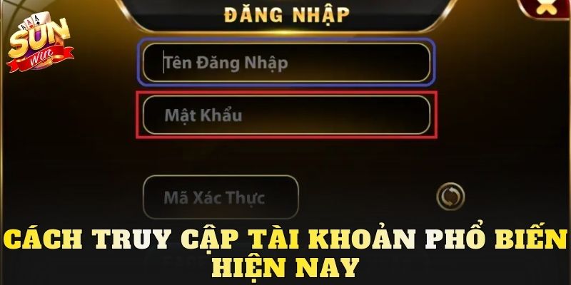 Cách truy cập tài khoản phổ biến hiện nay