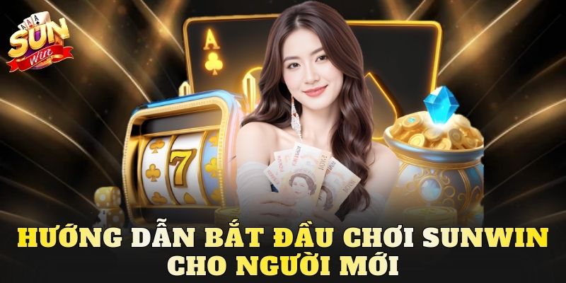 Hướng dẫn bắt đầu chơi Sunwin cho người mới