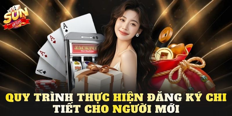 Quy trình thực hiện đăng ký chi tiết cho người mới