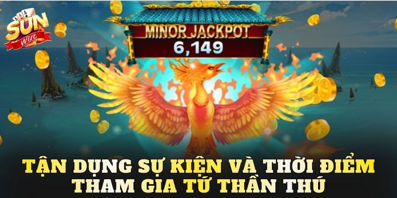 Tận dụng sự kiện và thời điểm tham gia tứ thần thú