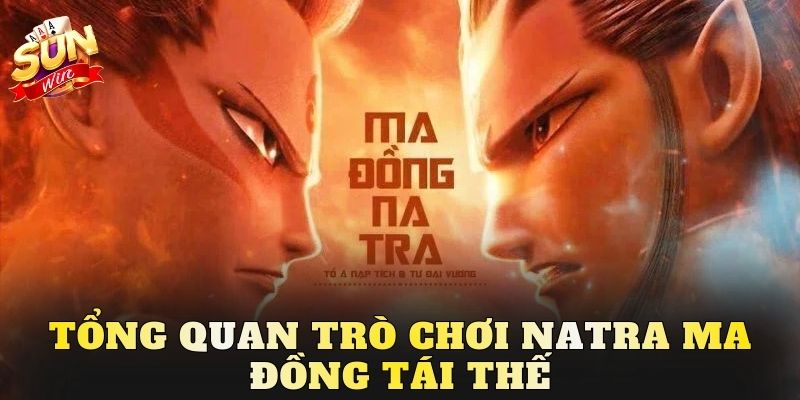 Tổng quan trò chơi Natra ma đồng tái thế