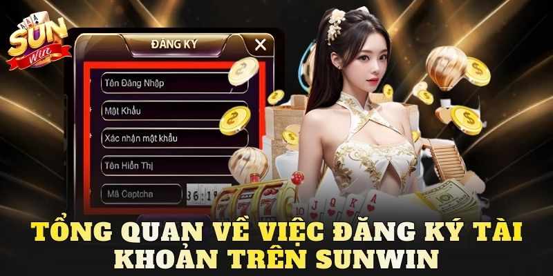 Tổng quan về việc đăng ký tài khoản trên Sunwin