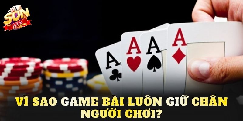 Vì sao game bài luôn giữ chân người chơi?